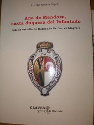 Ana de Mendoza, Sexta Duquesa del Infantado. Con un estudio de Hernando Pecha, su biógrafo