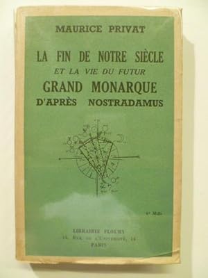 Seller image for La Fin de notre Sicle et la Vie du futur Grand Monarque. Prophtise par Nostradamus et expose d'aprs les Centuries. Prcde d'une tude sur les mthodes et les rvlations accomplies du plus immense des Prophtes. for sale by Arca librairie