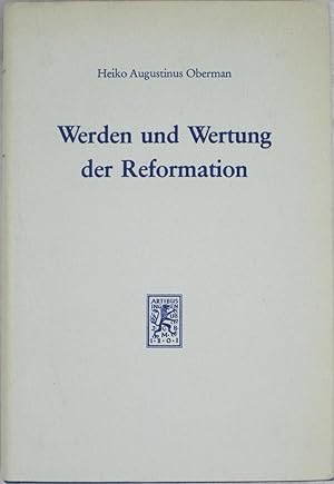 Werden und Wertung der Reformation: Vom Wegestreit zum Glaubenskampf (Spï¿½tscholastik und Reform...