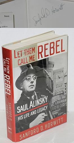 Image du vendeur pour Let them call me rebel: Saul Alinsky--his life and legacy mis en vente par Bolerium Books Inc.