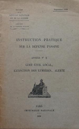 Seller image for Instruction Pratique sur la Dfense Passive: Annexe n2: Guet civil local, Extinction des lumires, Alerte for sale by Bouquinerie L'Ivre Livre