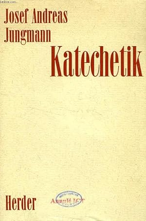 Seller image for KATECHETIK, AUFGABE UND METHODE DER RELIGIOSEN UNTERWEISUNG for sale by Le-Livre