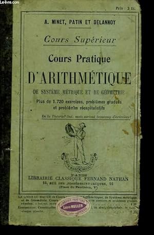 Imagen del vendedor de COURS PRATIQUE D'ARITHMETIQUE, DE SYSTEME METRIQUE ET GEOMETRIQUE. COURS SUPERIEUR. PLUS DE 1862 EXERCICES, PROBLEMES GRADUES ET PROBLEMES RECAPITULATIFS. a la venta por Le-Livre