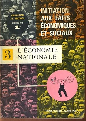 Seller image for INITIATION AUX FAITS ECONOMIQUES ET SOCIAUX. TOME III. L'ECONOMIE NATIONALE. CLASSE DE 1re. for sale by Le-Livre