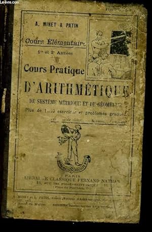 Imagen del vendedor de COURS PRATIQUE D'ARITHMETIQUE, DE SYSTEME METRIQUE ET GEOMETRIQUE. COURS ELEMENTAIRE 1re ET 2e ANNEE. PLUS DE 1770 EXERCICES ET PROBLEMES GRADUES. a la venta por Le-Livre