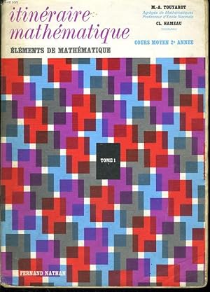 Imagen del vendedor de ITINERAIRE MATHEMATIQUE. COURS MOYEN 2e ANNEE. ELEMENTS DE MATHEMATIQUE. TOME 1. a la venta por Le-Livre