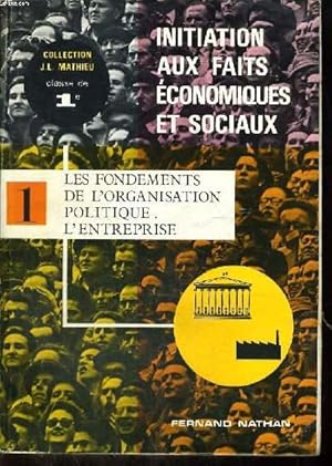 Seller image for INITIATION AUX FAITS ECONOMIQUES ET SOCIAUX. TOME I. LES FONDEMENTS DE L'ORGANIQSATION POLITIQUE; L'ENTREPRISE. CLASSE DE 1re. for sale by Le-Livre