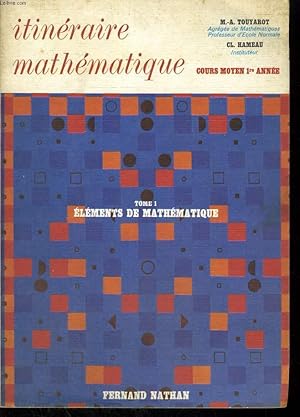 Seller image for ITINERAIRE MATHEMATIQUE. COURS MOYEN 1re ANNEE. TOME 1. ELEMENTS DE MATHEMATIQUE. for sale by Le-Livre