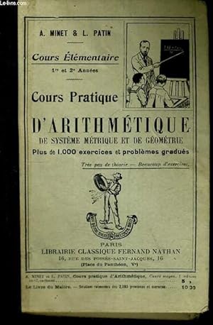 Imagen del vendedor de COURS PRATIQUE D'ARITHMETIQUE, DE SYSTEME METRIQUE ET GEOMETRIQUE. COURS ELEMENTAIRE 1re ET 2e ANNEE. PLUS DE 1000 EXERCICES ET PROBLEMES GRADUES. a la venta por Le-Livre