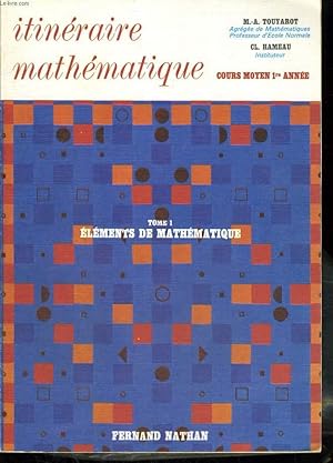 Seller image for ITINERAIRE MATHEMATIQUE. COURS MOYEN 1re ANNEE. TOME 1. ELEMENTS DE MATHEMATIQUE. for sale by Le-Livre