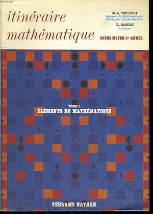 Imagen del vendedor de ITINERAIRE MATHEMATIQUE. COURS MOYEN 1re ANNEE. TOME 1. ELEMENTS DE MATHEMATIQUE. a la venta por Le-Livre