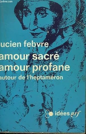 Image du vendeur pour AMOUR SACRE AMOUR PROFANE. AUTOUR DE L'HEPTAMERON. COLLECTION : IDEES N 235 mis en vente par Le-Livre