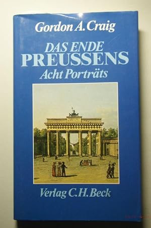 Das Ende Preussens : 8 Portr. Gordon A. Craig. Aus d. Engl. übers. von Karl Heinz Siber