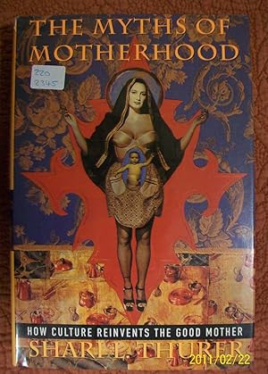 Seller image for Myths of Motherhood: How Culture Reinvents the Good Mother for sale by Roman Denarius