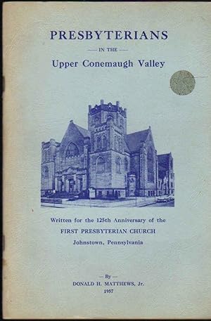 Presbyterians in the Upper Conemaugh Valley; Written for the 125th Anniversary of the First Presb...