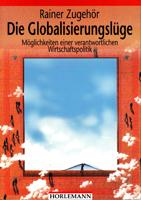 Seller image for Die Globalisierungslge - Mglichkeiten einer verantwortlichen Wirtschaftspolitik for sale by Der Ziegelbrenner - Medienversand