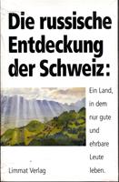 Seller image for Die russische Entdeckung der Schweiz: Ein Land, in dem nur gute und ehrbare Leute leben. for sale by Der Ziegelbrenner - Medienversand