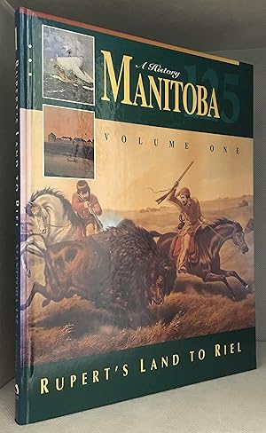 Image du vendeur pour Manitoba 125: A History Volume One Rupert's Land to Riel (Contributor Ingeborg Boyens--Setting the Historical Stage; Christopher Dafoe--Companies of Adventure; Larry Krotz--Fork of the Rivers; Jake MacDonald--Land of the North Wind; Lindor Reynolds--Perilous Settlement; Gregg Shilliday--From Colony to Province.) mis en vente par Burton Lysecki Books, ABAC/ILAB