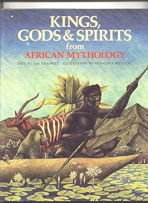 Seller image for KINGS, GODS & SPIRITS FROM AFRICAN MYTHOLOGY. WORLD MYTHOLOGIES SERIES. for sale by Capricorn Books