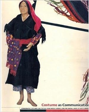 Seller image for COSTUME AS COMMUNICATION. Ethnographic Costumes and Textiles from Middle America and the Central Andes of South America for sale by Ethnographic Arts Publications