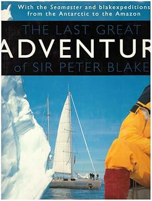 Image du vendeur pour THE LAST GREAT ADVENTURE OF SIR PETER BLAKE; With the Seamaster and blakeexpeditions from the Antarctic to the Amazon mis en vente par High-Lonesome Books