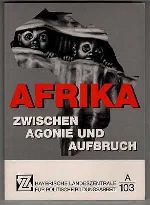 Afrika zwischen Agonie und Aufbruch. Bayerische Landeszentrale für Politische Bildungsarbeit : A 103