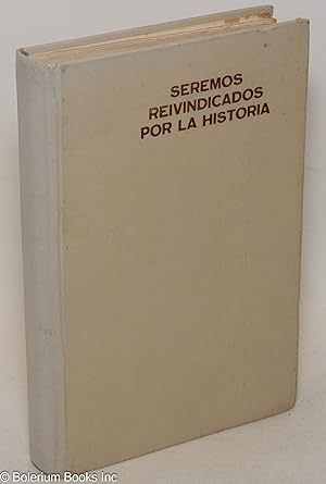 Seller image for Seremos reivindicados por la historia. Prlogo de Carlos Rafael Rodriguez for sale by Bolerium Books Inc.