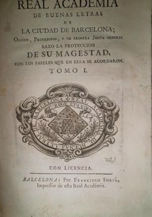 REAL Academia de Buenas Letras de la Ciudad de Barcelona; Origen, Progressos, y su primera Junta ...