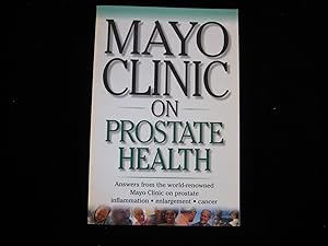 Seller image for Mayo Clinic on Prostate Health: Answers from the World-Renowned Mayo Clinic on Prostate Inflammation-Enlargement Cancer for sale by HERB RIESSEN-RARE BOOKS