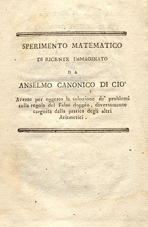 Bild des Verkufers fr SPERIMENTO MATEMATICO. Di recente immaginato da Anselmo Canonico di Ci. Avente per oggetto la soluzione de' problemi sulla regola del Falso doppio, diversamente eseguita dalla pratica degli altri Aritmetici. Capracotta, 11 Agosto 1810. zum Verkauf von studio bibliografico pera s.a.s.