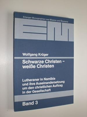 Schwarze Christen - weiße Christen. Lutheraner in Namibia und ihre Auseinandersetzung um den chri...