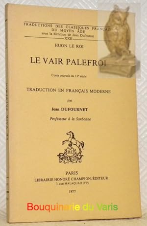 Bild des Verkufers fr Le Vair Palefroi. Conte courtois du 13 sicle. Traduction en franais moderne par Jean Dufournet. Coll.: Traduction des classiques franais du Moyen ge. zum Verkauf von Bouquinerie du Varis