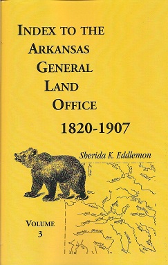 Index to the Arkansas General Land Office, 1820-1907, Vol. 3 Covering the Counties of Monroe, Lee...