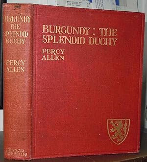 Burgundy:th Splendid Duchy, Stories and Sketches in South Burgundy
