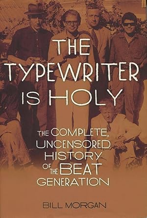 Imagen del vendedor de The Typewriter Is Holy: The Complete Uncensored History Of The Beat Generation a la venta por Kenneth A. Himber