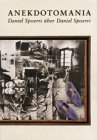 Imagen del vendedor de Anekdotomania : Daniel Spoerri ber Daniel Spoerri ; [anlsslich der Ausstellung "Daniel Spoerri - Metteur en Sce ne d'Objets", Museum Jean Tinguely, Basel, 16.5. - 9.9.2001]. [Katalog: Barbara Rderscheidt .] a la venta por Antiquariat  Udo Schwrer