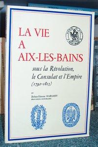 Image du vendeur pour La vie  Aix les Bains sous la Rvolution, le Consulat et l'Empire (1792-1815) mis en vente par Le Beau Livre