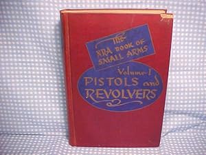 Immagine del venditore per Pistols & Revolvers Volume One of the N. R. A. Book of Small Arms venduto da Gene The Book Peddler