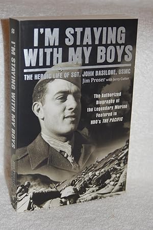 I'm Staying With My Boys: The Heroic Life of Sgt. John Basilone, USMC