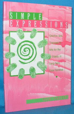 Seller image for Simple Expressions: Creative and Therapeutic Arts for the Elderly in Long-Term Care Facilities for sale by Alhambra Books
