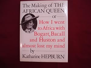 Seller image for The Making of the African Queen or How I Went to Africa with Bogart, Bacall and Huston and Almost Lost My Mind. for sale by BookMine