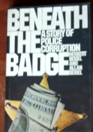 Immagine del venditore per Beneath, The Badge: A Story of Police Corruption (INSCRIBED AND SIGNED) venduto da Canford Book Corral