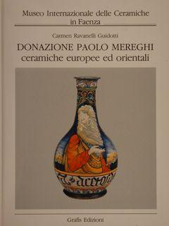 Image du vendeur pour MUSEO INTERNAZIONALE DELLE CERAMICHE IN FAENZA, DONAZIONE PAOLO MEREGHI CERAMICHE EUROPEE E ORIENTALI. mis en vente par EDITORIALE UMBRA SAS