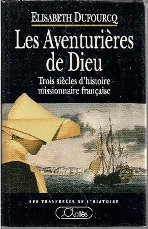 Les Aventurières de Dieu. Trois siècles d'histoire missionnaire française.