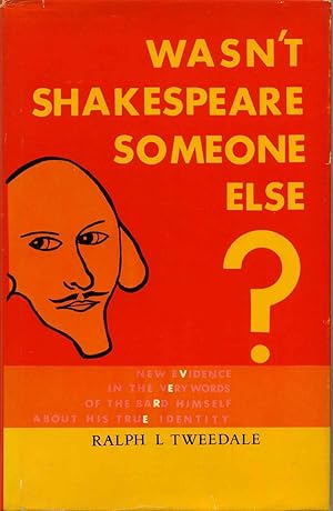 WASN'T SHAKESPEARE SOMEONE ELSE? New Evidence In the Very Words of the Bard Himself About His Tru...