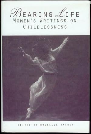 Bearing Life: Women's Writings on Childlessness