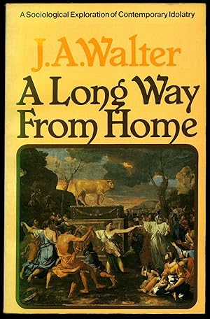 Seller image for A Long Way From Home: A Sociological Exploration of Contemporary Idolatry for sale by Little Stour Books PBFA Member