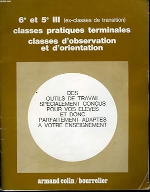 Bild des Verkufers fr 6EME ET 5EME III, CLASSES PRATIQUES TERMINALES, CLASSES D'OBSERVATION ET D'ORIENTATION. OUTILS DE TRAVAIL SPECIALEMENT CONCUS POUR VOS ELEVES ET DONC PARFAITEMENT ADAPTES A VOTRE ENSEIGNEMENT. zum Verkauf von Le-Livre