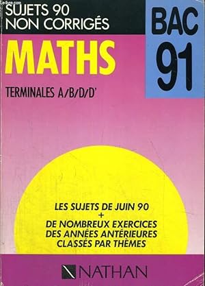 Seller image for BAC 91. SUJETS 90 NON CORRIGES. MATHS TERMINALES A/B/D/D'. for sale by Le-Livre