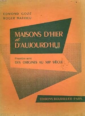 Bild des Verkufers fr MAISONS D'HIER ET D'AUJOURD'HUI - PREMIERE SERIE DES ORIGINES AU XIII SIECLE. zum Verkauf von Le-Livre